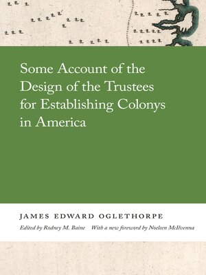 Some Account of the Design of the Trustees for Establishing Colonys in America - ebook